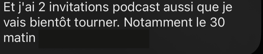 Et j'ai 2 invitations podcast aussi que je vais bientôt tourner. Notamment le 30 matin